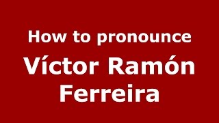 How to pronounce Víctor Ramón Ferreira