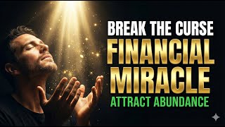 💰 BREAK the CURSE of POVERTY & DEBT Financial Breakthrough Prayer | Attract Abundance NOW!