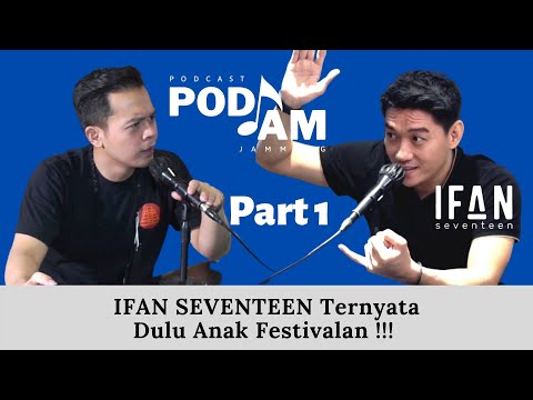PODJAM - IFAN SEVENTEEN Ternyata Dulu Anak Festivalan ! (Part 1/2)