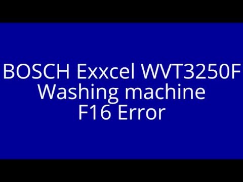 How to fix Bosch Exxcel Washing machine with error code F16