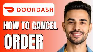 How To Cancel an Order on Doordash (Best Method)