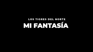 Los Tigres Del Norte - Mi Fantasía ( Video Oficial )
