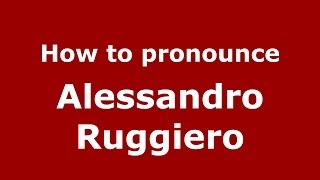 How to pronounce Alessandro Ruggiero