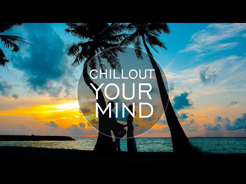 🌴CHILLOUT YOUR MIND /  Guido's Lounge Cafe Mix - Chillout Zone of Relaxation, Good Mood and Harmony