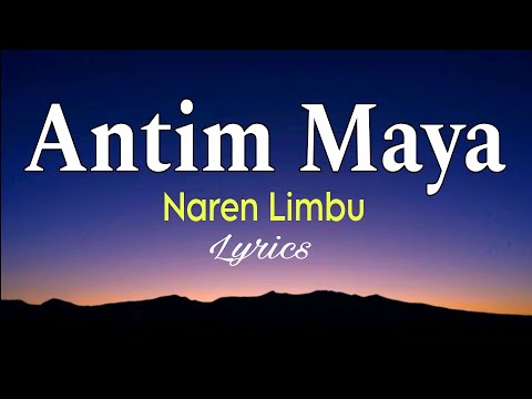 Antim Maya Lyrics - Naren Limbu
