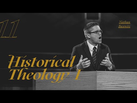 Lecture 11: Historical Theology I - Dr. Nathan Busenitz