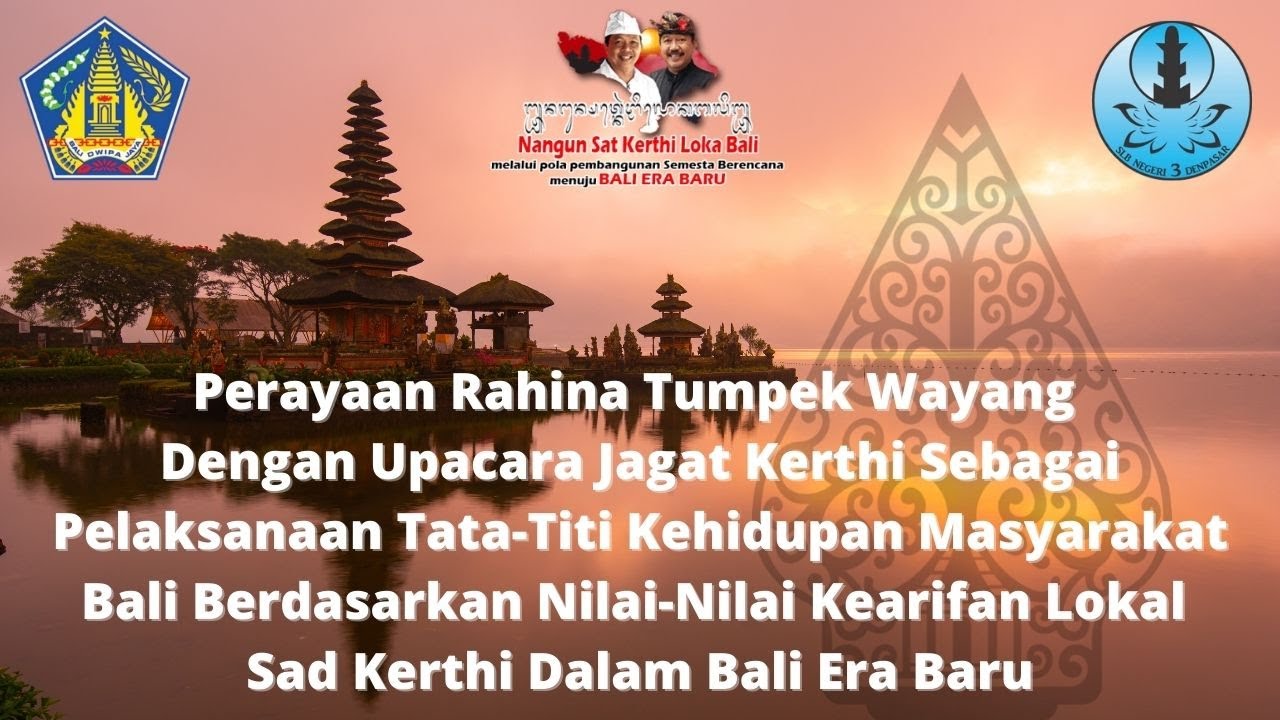 Perayaan Rahina Tumpek Wayang Dengan Upacara Jagat Kerthi Sebagai Pelaksanaan Tata-Titi Kehidupan Masyarakat Bali Berdasarkan Nilai-Nilai Kearifan Lokal Sad Kerthi Dalam Bali Era Baru (Sabtu