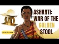 Ashanti History: The war of the golden stool
