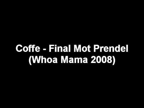 Coffe - Final Mot Prendel (Whoa Mama 2008)