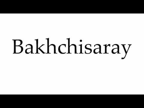 How to Pronounce Bakhchisaray