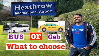 Heathrow airport | Bus or Cab | Where to find | what to choose | Cheap and Best travel to city or UK