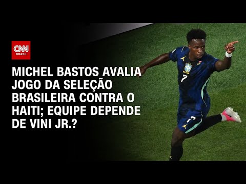 Copa do Mundo: Brasil vence Haiti; Seleção depende de Vini Jr.? Michel Bastos explica | AGORA CNN