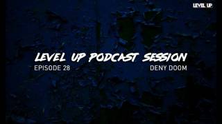 LEVEL UP podcast session with Deny Doom [episode 28]