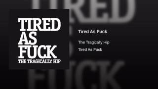 Tired As Fuck