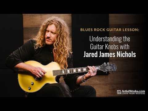 Blues Rock Guitar Lesson: Understanding the Guitar Knobs with Jared James Nichols || ArtistWorks