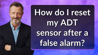 How do I reset my ADT sensor after a false alarm