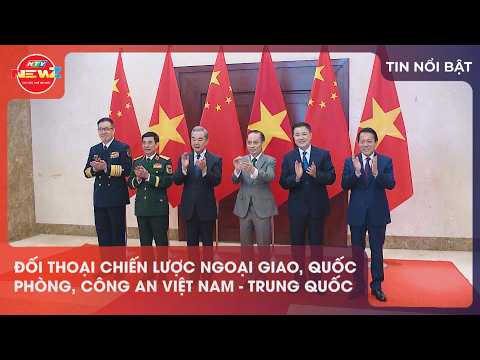 ĐỐI THOẠI CHIẾN LƯỢC NGOẠI GIAO, QUỐC PHÒNG, CÔNG AN VIỆT NAM - TRUNG QUỐC