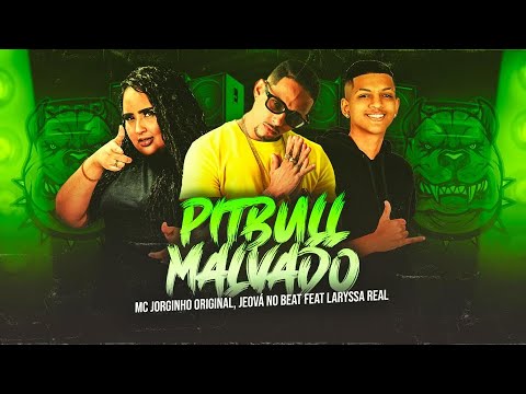 MC JORGINHO ORIGINAL, JEOVÁ NO BEAT E LARYSA REAL - PITBULL MALVADO - REMIX BREGA FUNK