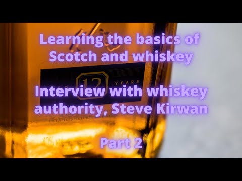 Basics of whiskey... and Scotch. Part 3 of our interview with Steve Kirwan.