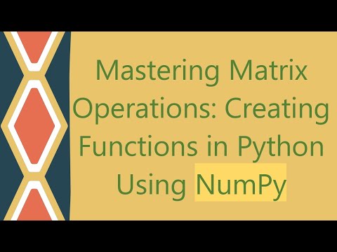 Mastering Matrix Operations Creating Functions In Python Using Numpy