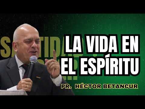 Life in the Spirit - Rev. Héctor Betancur