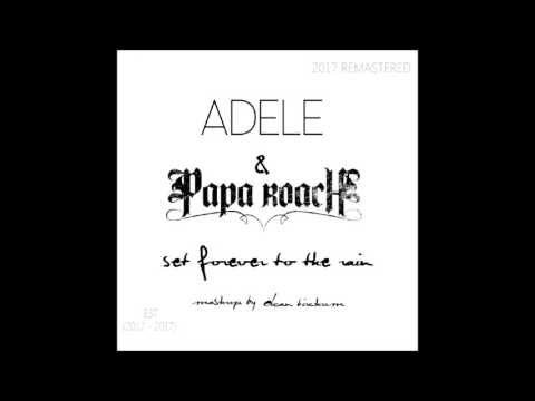 Adele & Papa Roach - Set Forever To The Rain (Mashup By Dean Birchum) (2017 Remastered)