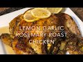 Lemon Garlic Rosemary Roast Chicken