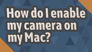 How do I enable my camera on my Mac?