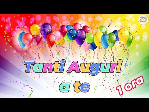TANTI AUGURI A TE 1 ora   Buon Compleanno   Tanti Auguri  a Te  #tantiauguriate