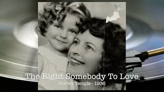 The Right Somebody To Love - Shirley Temple - 1936