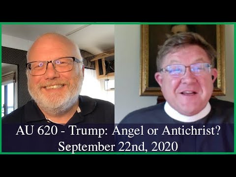 Anglican Unscripted 620 - Trump: Angel or Antichrist