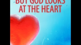 GOD LOOKS AT THE HEART NOT THE OUTSIDE OF A PERSON