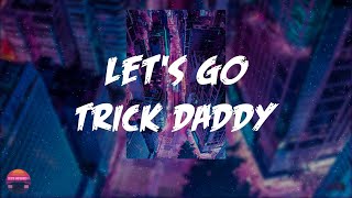 Trick Daddy - Let&#39;s Go (feat. Big D &amp; Twista) (Lyrics Video)