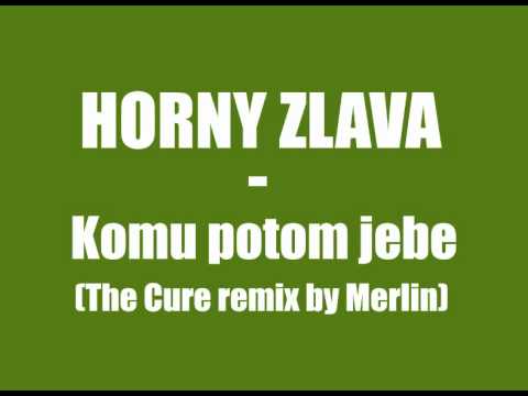 Horny zlava - Komu potom jebe (The Cure remix by Merlin)