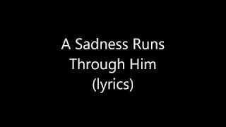 A Sadness Runs Through Him - hoosiers lyrics