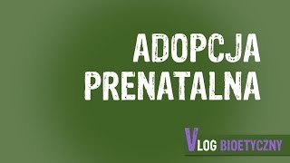 Vlog bioetyczny (10) - Błażej Kmieciak - Adopcja prenatalna
