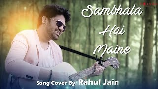 Sambhala Hai Maine Song Cover by Rahul Jain  Bolly