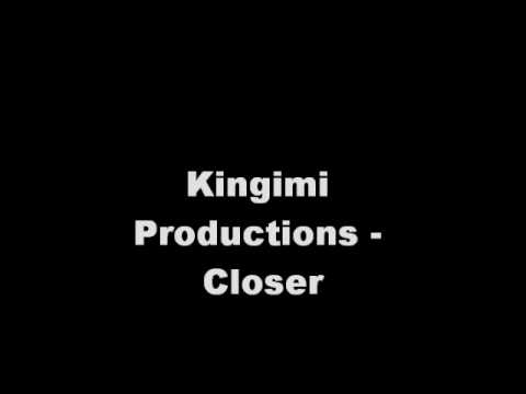 Kingimi Productions - Closer