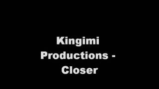 Kingimi Productions - Closer