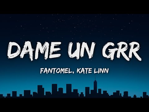 Dame Un Grr - Fantomel, Kate Linn (Lyrics)