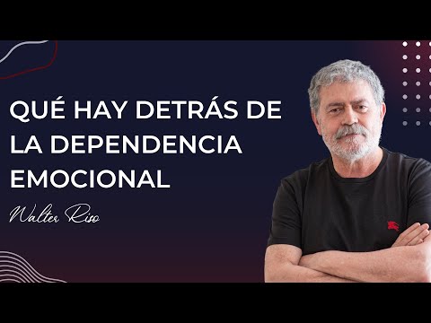 Qué hay detrás de la dependencia emocional - Walter Riso