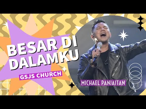 Besar di Dalamku | Michael Panjaitan at GSJS Church