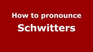 How to pronounce Schwitters
