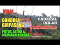 VIRAL Gondola Girpasang Jatuh Dan Memakan Korban INI FAKTANYA