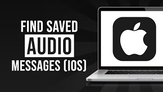 Where to Find Saved Audio Messages on iPhone IOS15