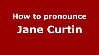 How to pronounce Jane Curtin