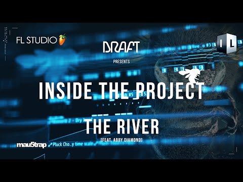 FL Studio: Inside The Project | Draft - The River (feat. Abby Diamond) [mau5trap]