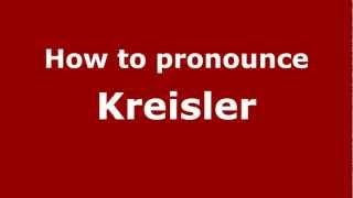 How to pronounce Kreisler