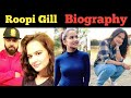 Roopi Gill Biography ! Family ! Husband ! Boyfriend ! Age ! Height ! Net Worth ! Interview
