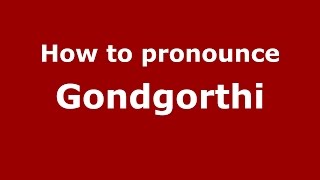 How to pronounce Gondgorthi